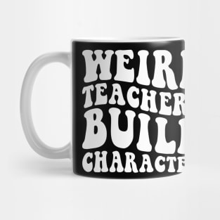 Weird Teachers Build Character Mug